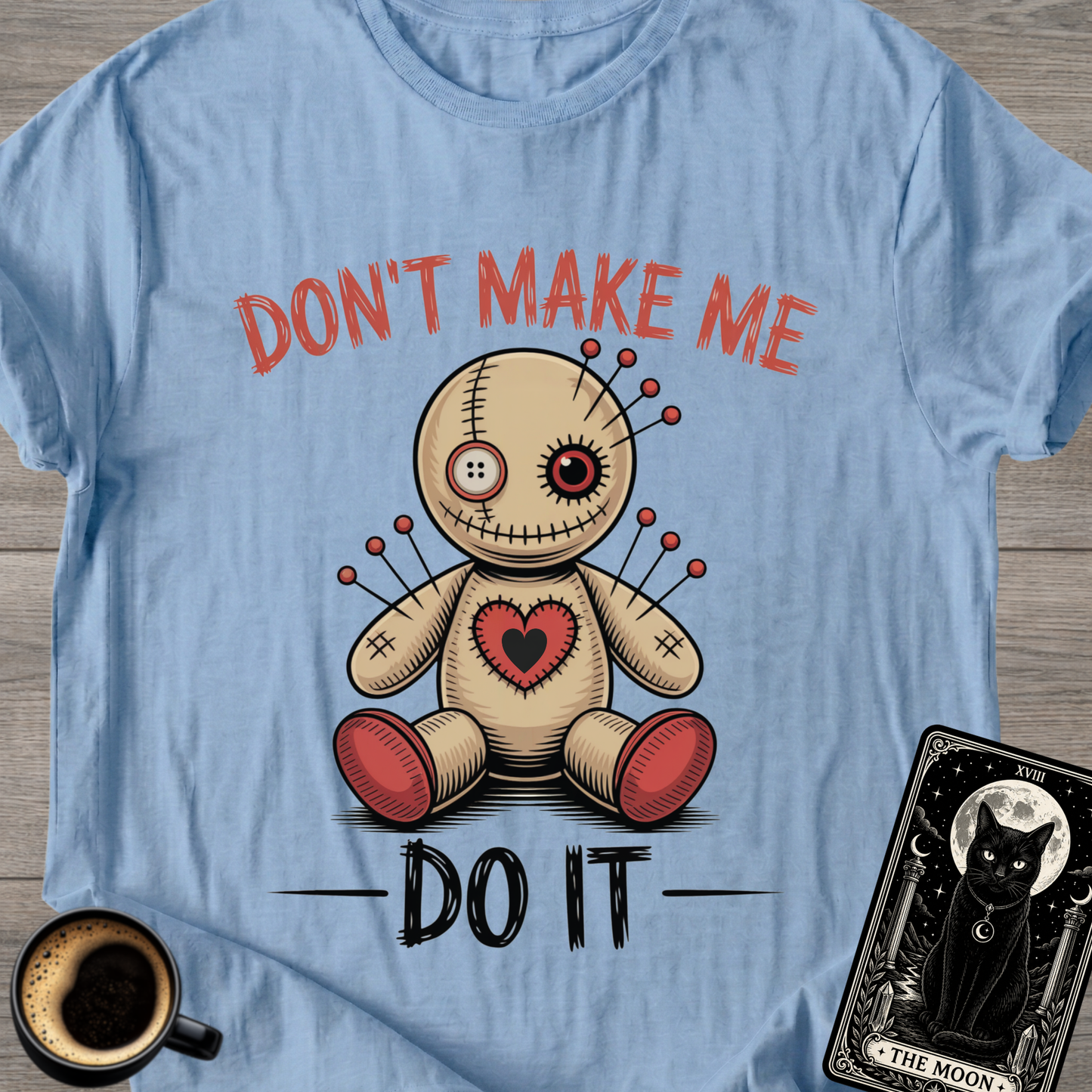Don't Make Me Do It Voodoo Doll T-Shirt