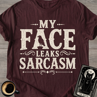 My Face Leaks Sarcasm T-Shirt