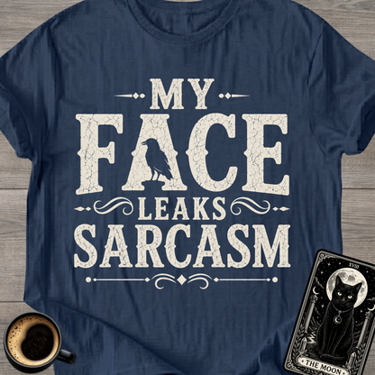 My Face Leaks Sarcasm T-Shirt