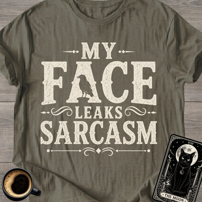 My Face Leaks Sarcasm T-Shirt
