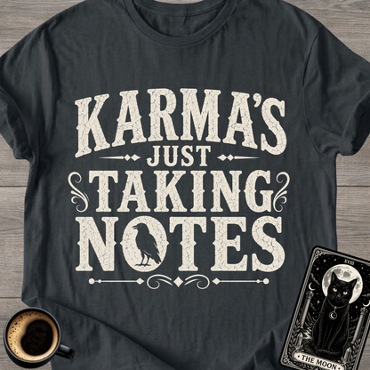 Karma's Just Taking Notes T-Shirt