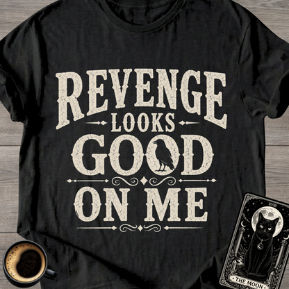 Revenge Looks Good On Me T-Shirt