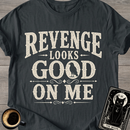 Revenge Looks Good On Me T-Shirt
