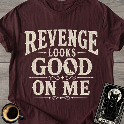 Revenge Looks Good On Me T-Shirt