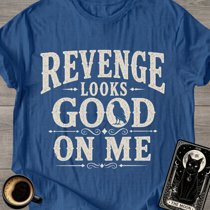 Revenge Looks Good On Me T-Shirt