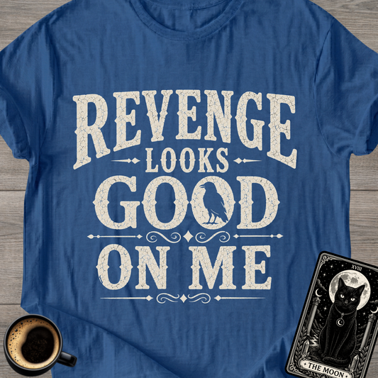 Revenge Looks Good On Me T-Shirt