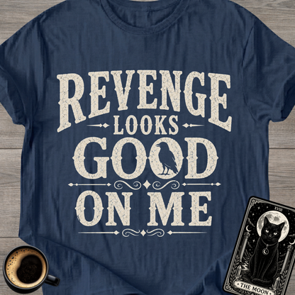 Revenge Looks Good On Me T-Shirt