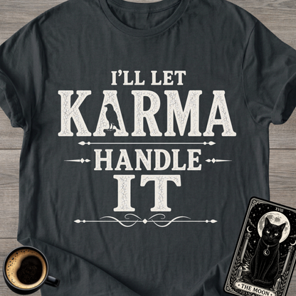 I'll Let Karma Handle It T-Shirt