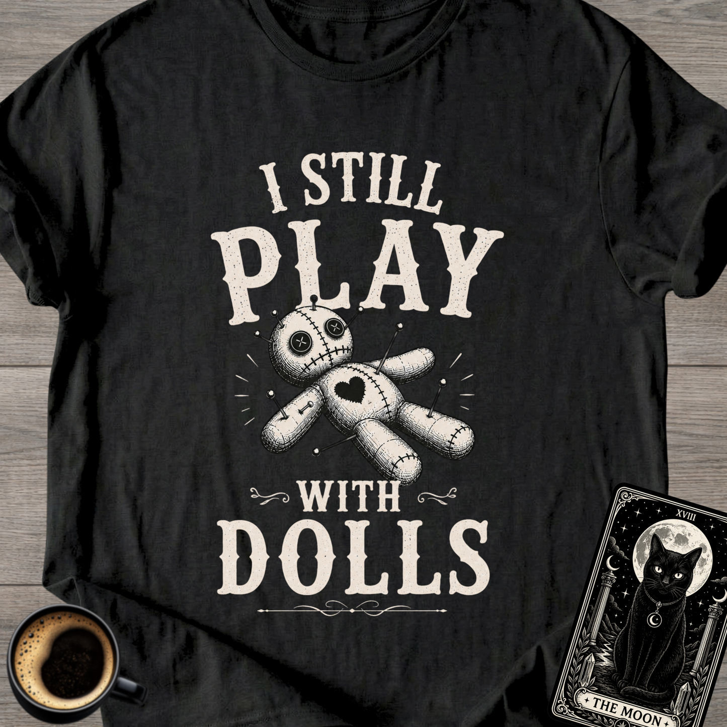 I Still Play With Dolls T-Shirt