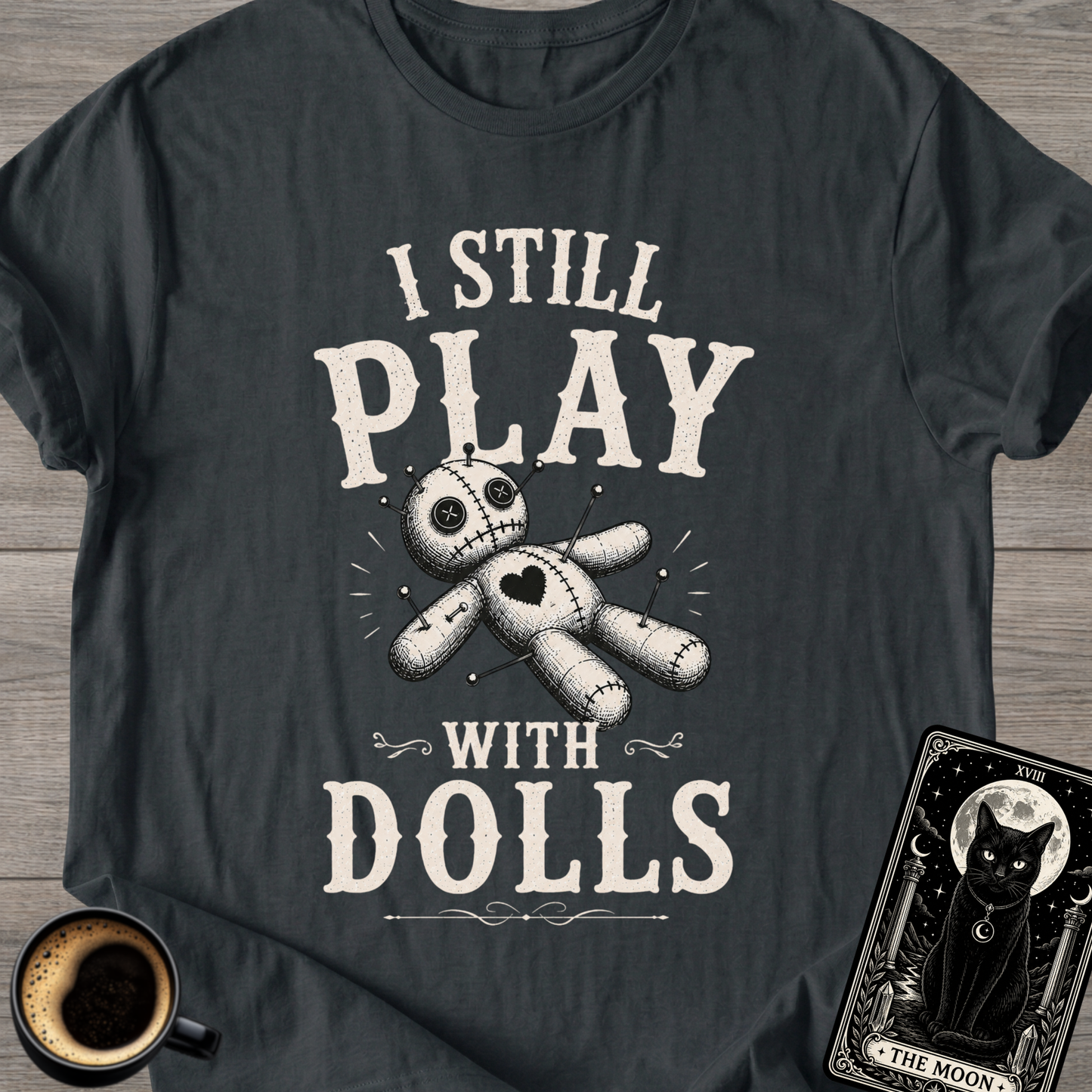 I Still Play With Dolls T-Shirt