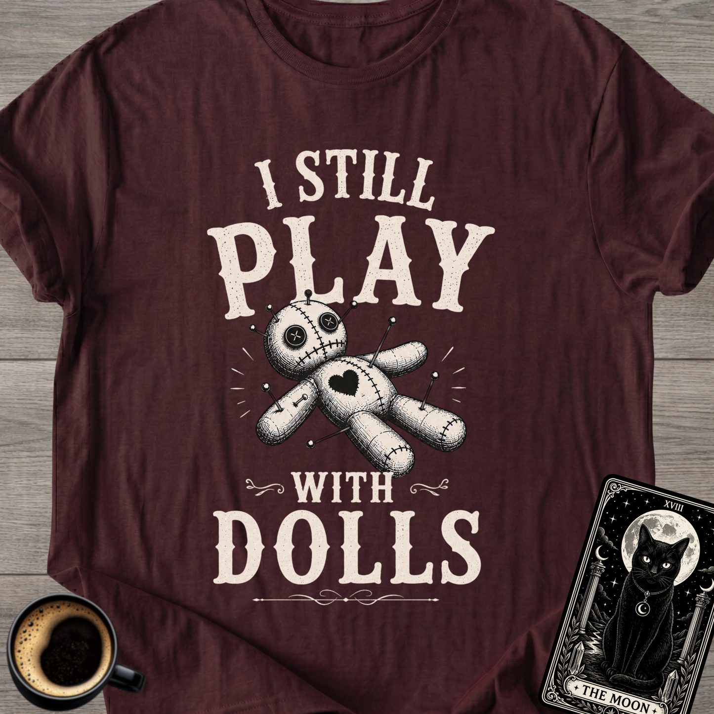 I Still Play With Dolls T-Shirt