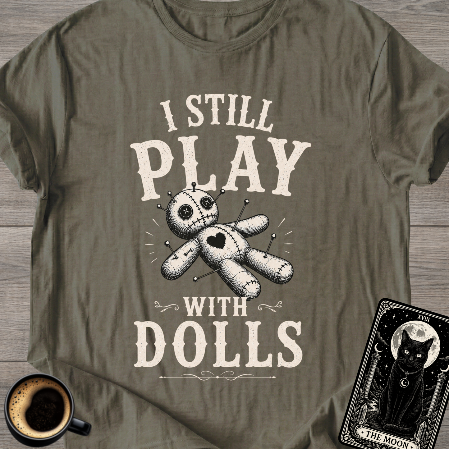 I Still Play With Dolls T-Shirt