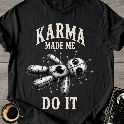 Karma Made Me Do It Voodoo T-Shirt