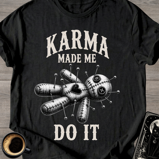 Karma Made Me Do It Voodoo T-Shirt