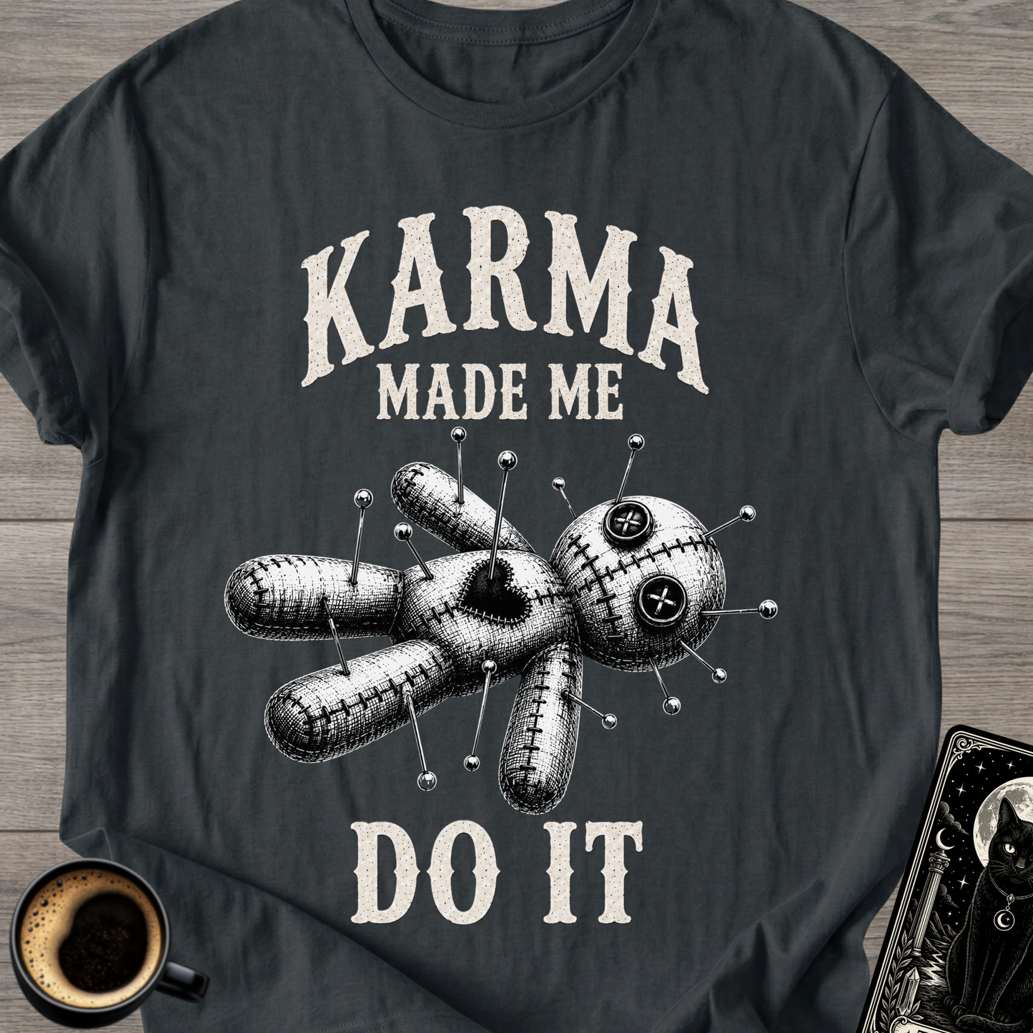 Karma Made Me Do It Voodoo T-Shirt