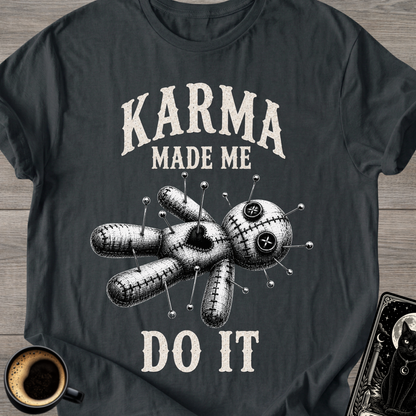 Karma Made Me Do It Voodoo T-Shirt