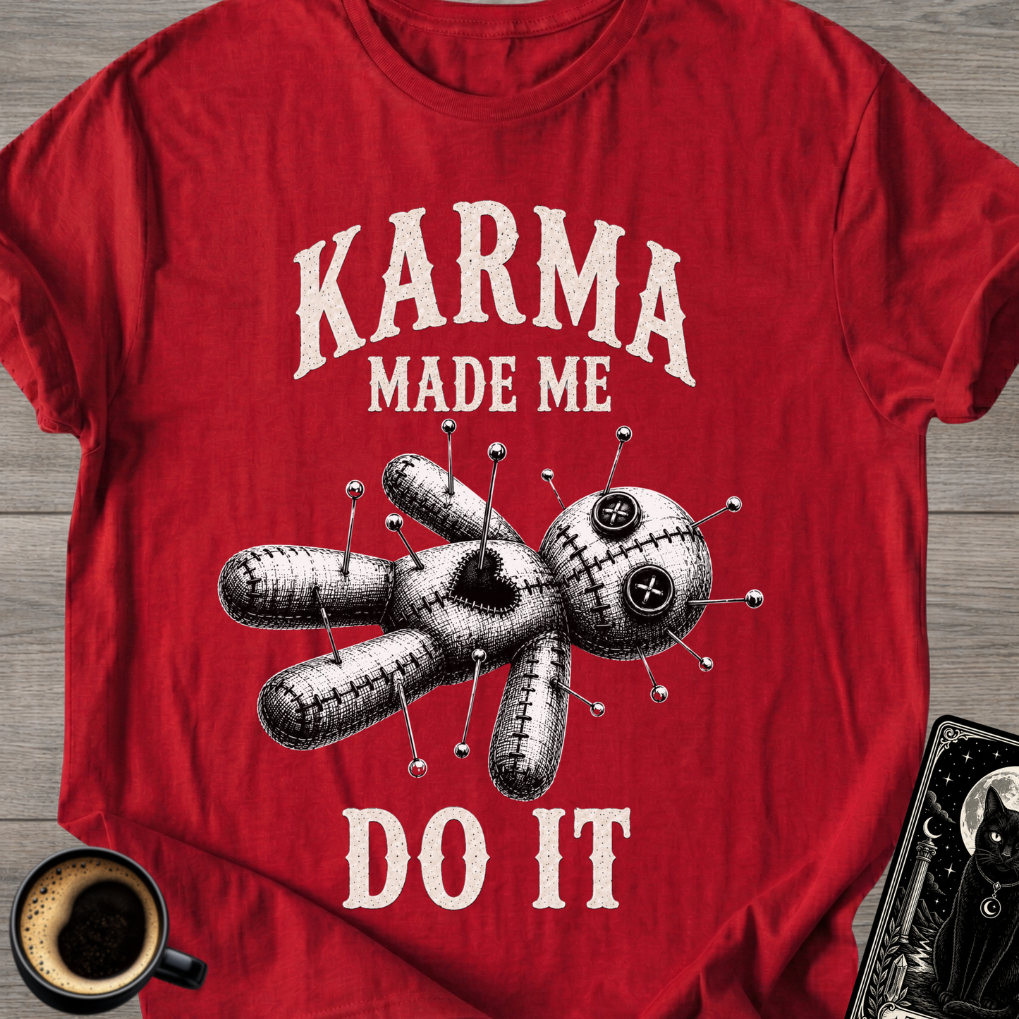 Karma Made Me Do It Voodoo T-Shirt