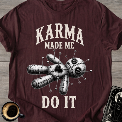 Karma Made Me Do It Voodoo T-Shirt