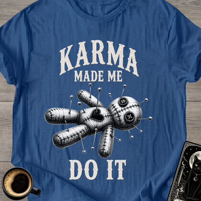 Karma Made Me Do It Voodoo T-Shirt