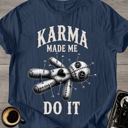 Karma Made Me Do It Voodoo T-Shirt