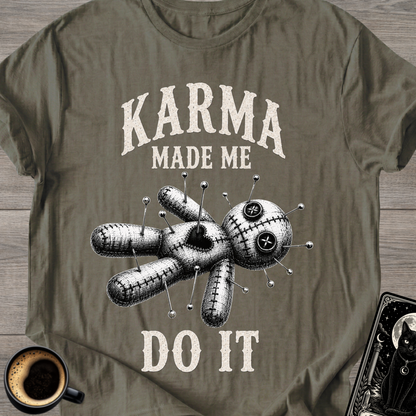 Karma Made Me Do It Voodoo T-Shirt