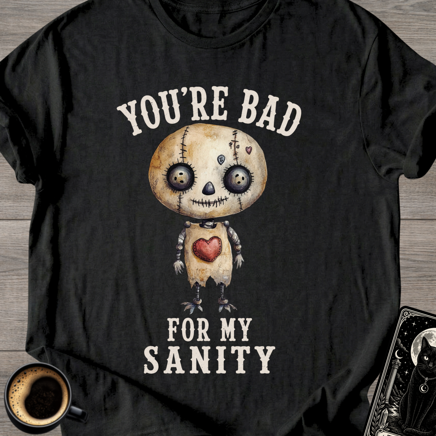 You’re Bad For My Sanity T-Shirt