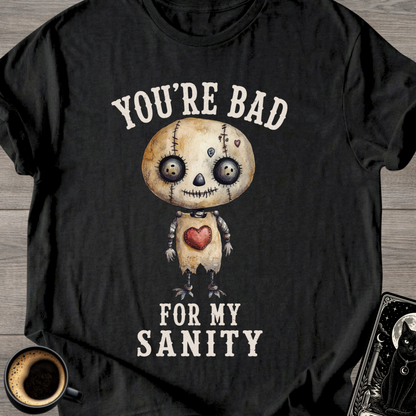 You’re Bad For My Sanity T-Shirt