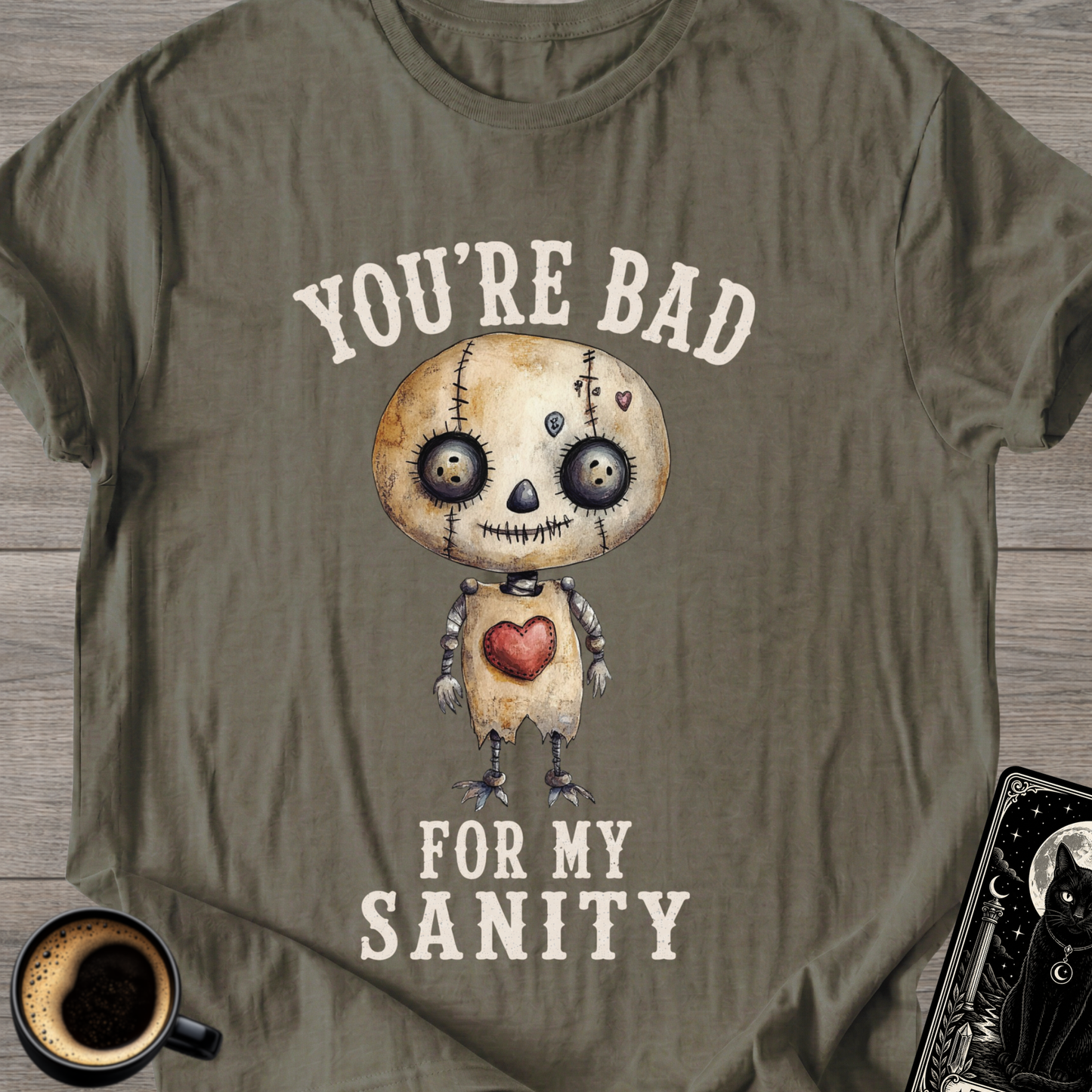 You’re Bad For My Sanity T-Shirt