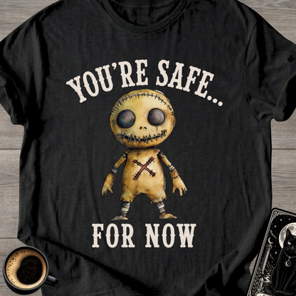 You’re Safe... For Now T-Shirt