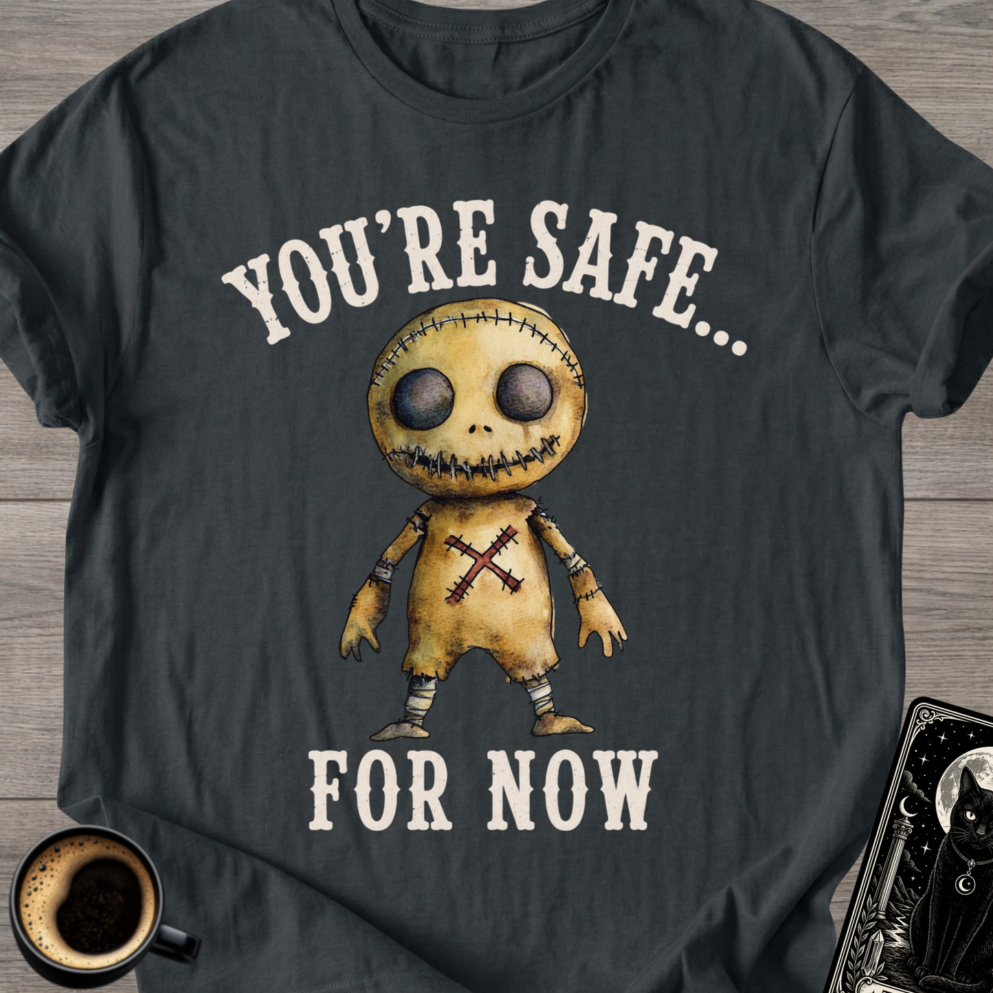 You’re Safe... For Now T-Shirt
