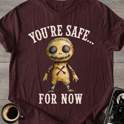 You’re Safe... For Now T-Shirt