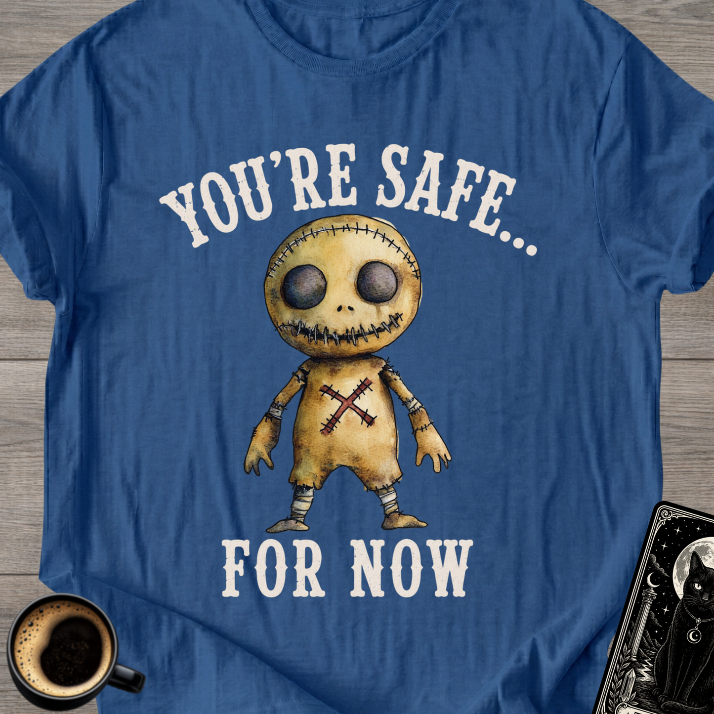 You’re Safe... For Now T-Shirt