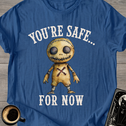 You’re Safe... For Now T-Shirt