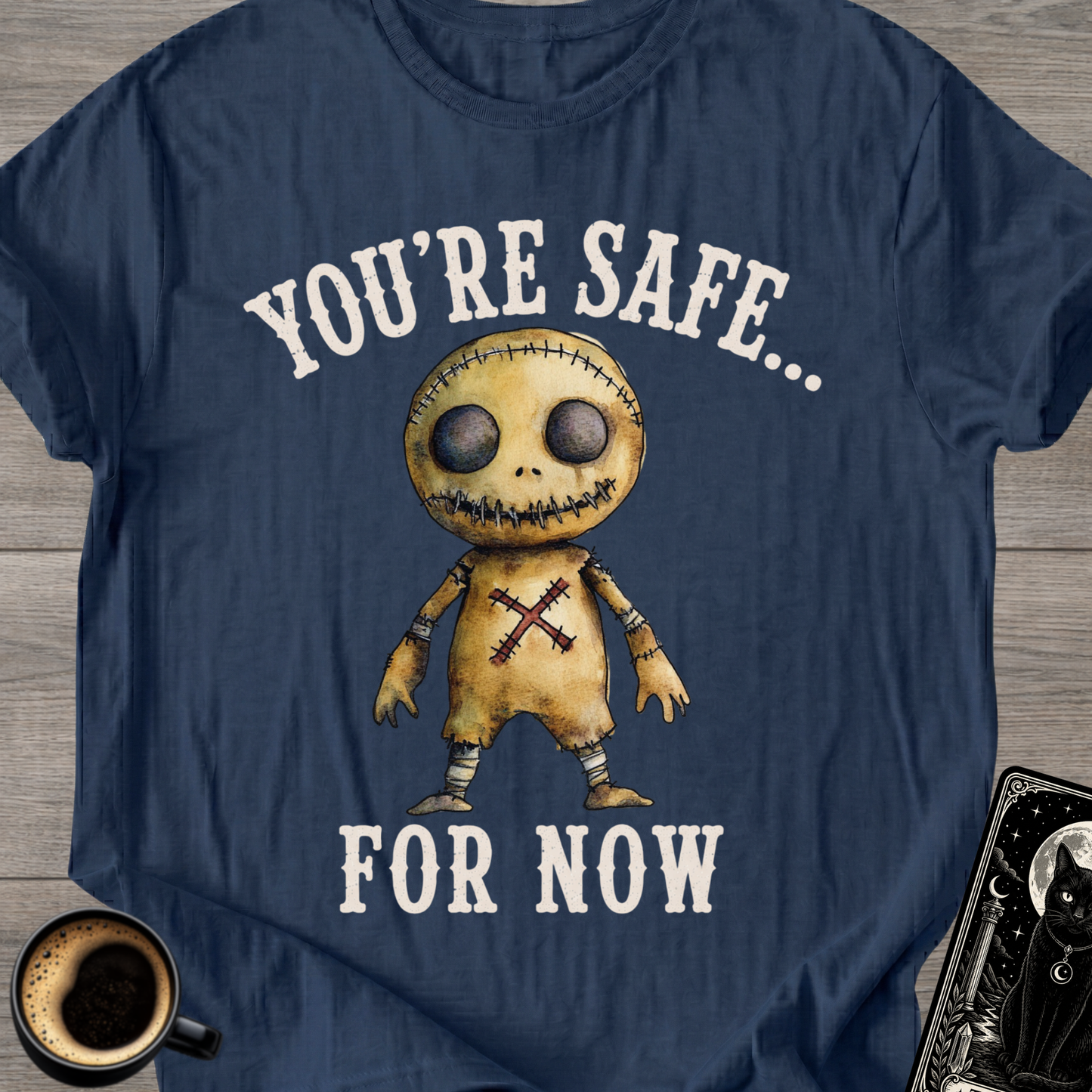 You’re Safe... For Now T-Shirt
