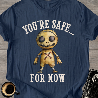 You’re Safe... For Now T-Shirt