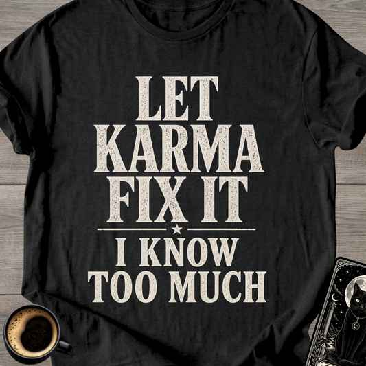 I Know Too Much Karma T-Shirt