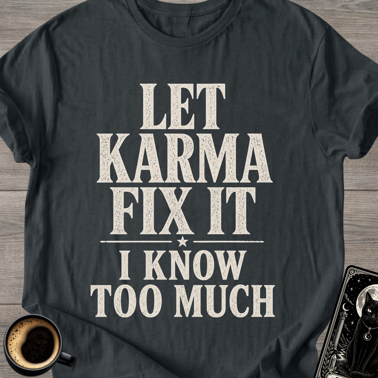 I Know Too Much Karma T-Shirt