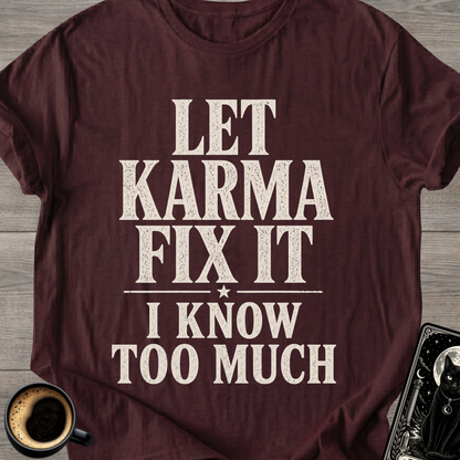 I Know Too Much Karma T-Shirt