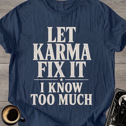 I Know Too Much Karma T-Shirt