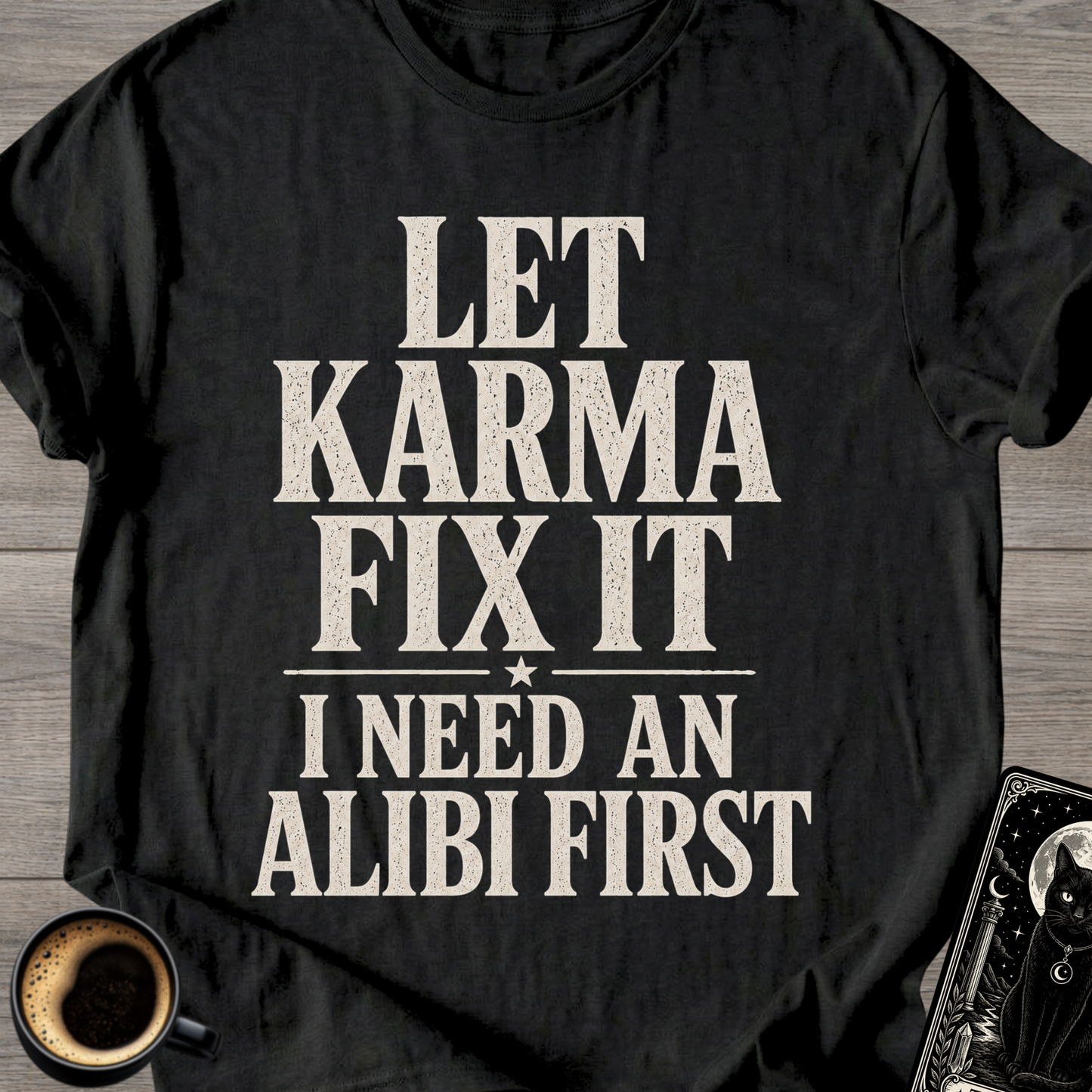 I Need an Alibi First T-Shirt