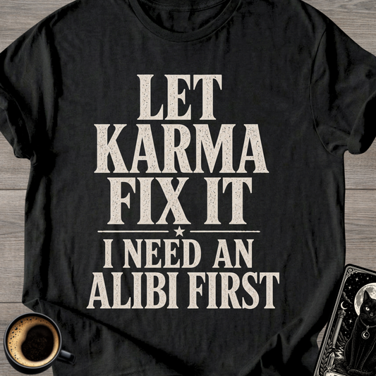 I Need an Alibi First T-Shirt