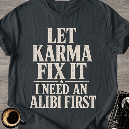 I Need an Alibi First T-Shirt