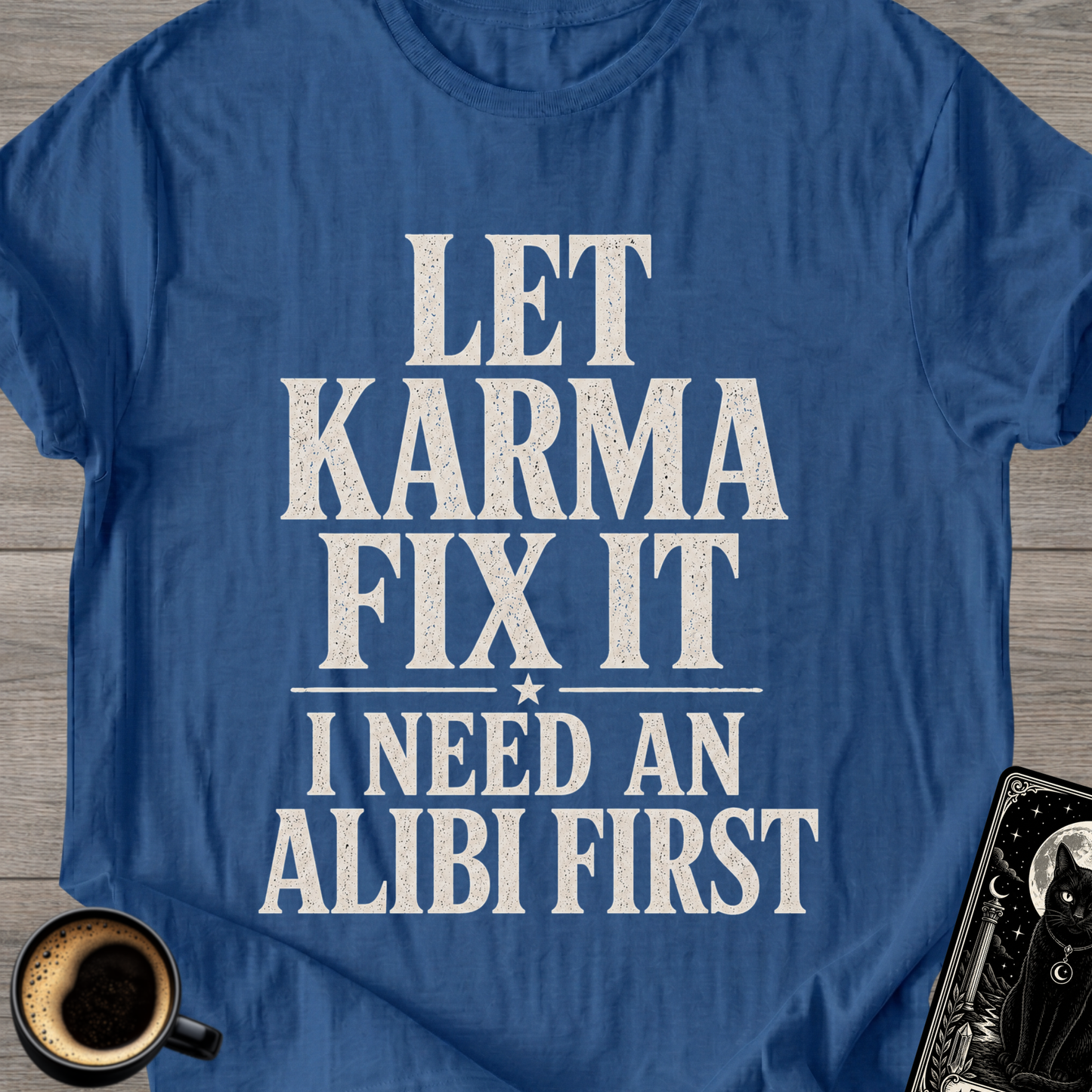 I Need an Alibi First T-Shirt
