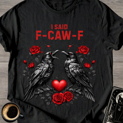 I Said F‑Caw‑F Raven T-Shirt