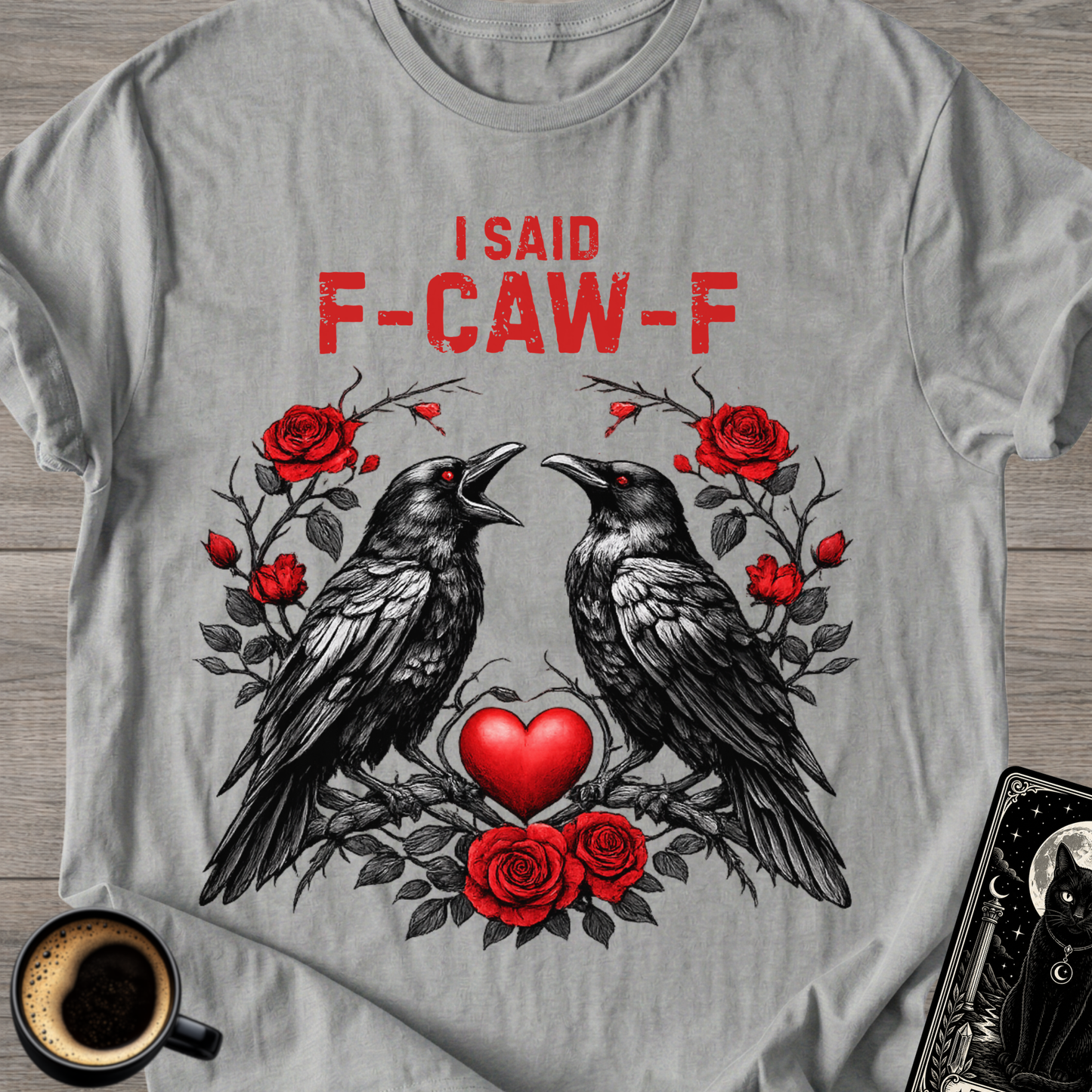 I Said F‑Caw‑F Raven T-Shirt