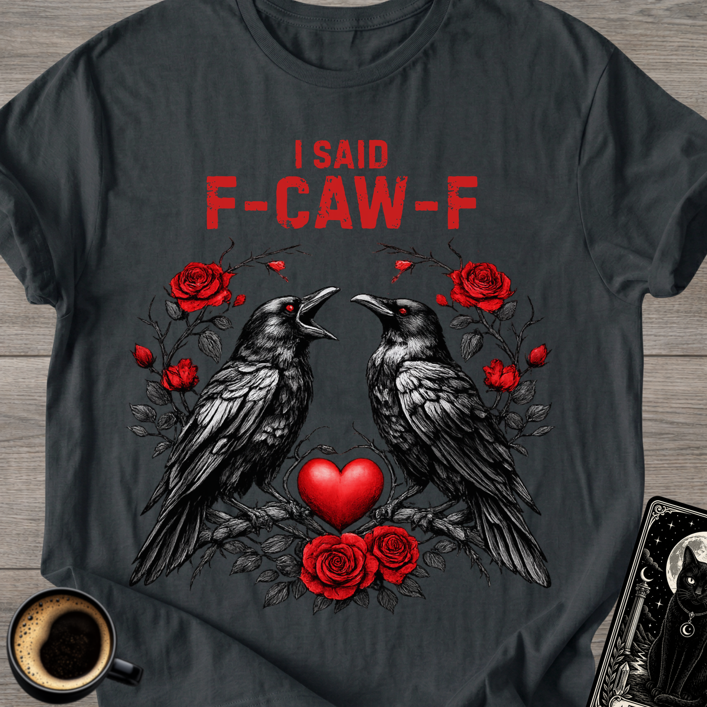 I Said F‑Caw‑F Raven T-Shirt