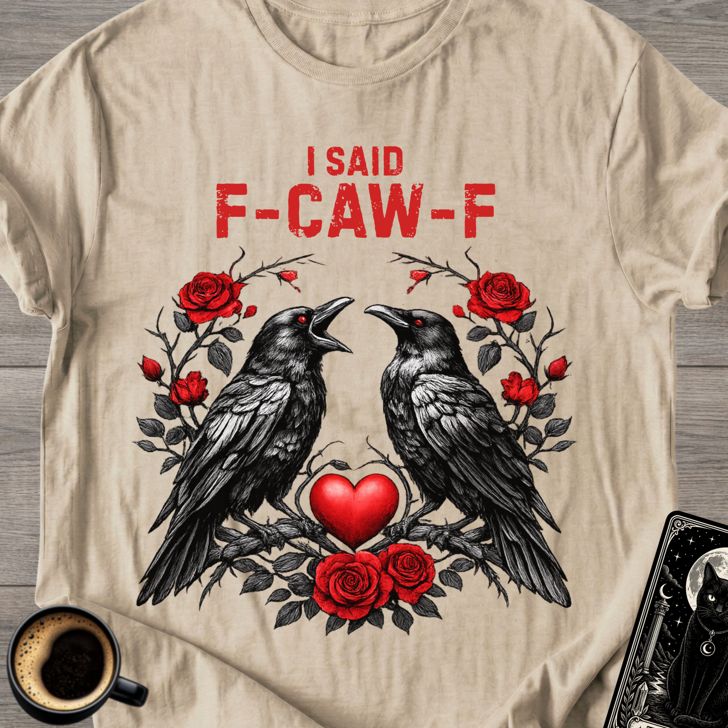 I Said F‑Caw‑F Raven T-Shirt
