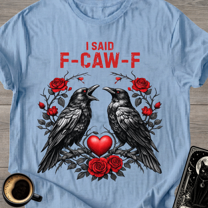 I Said F‑Caw‑F Raven T-Shirt