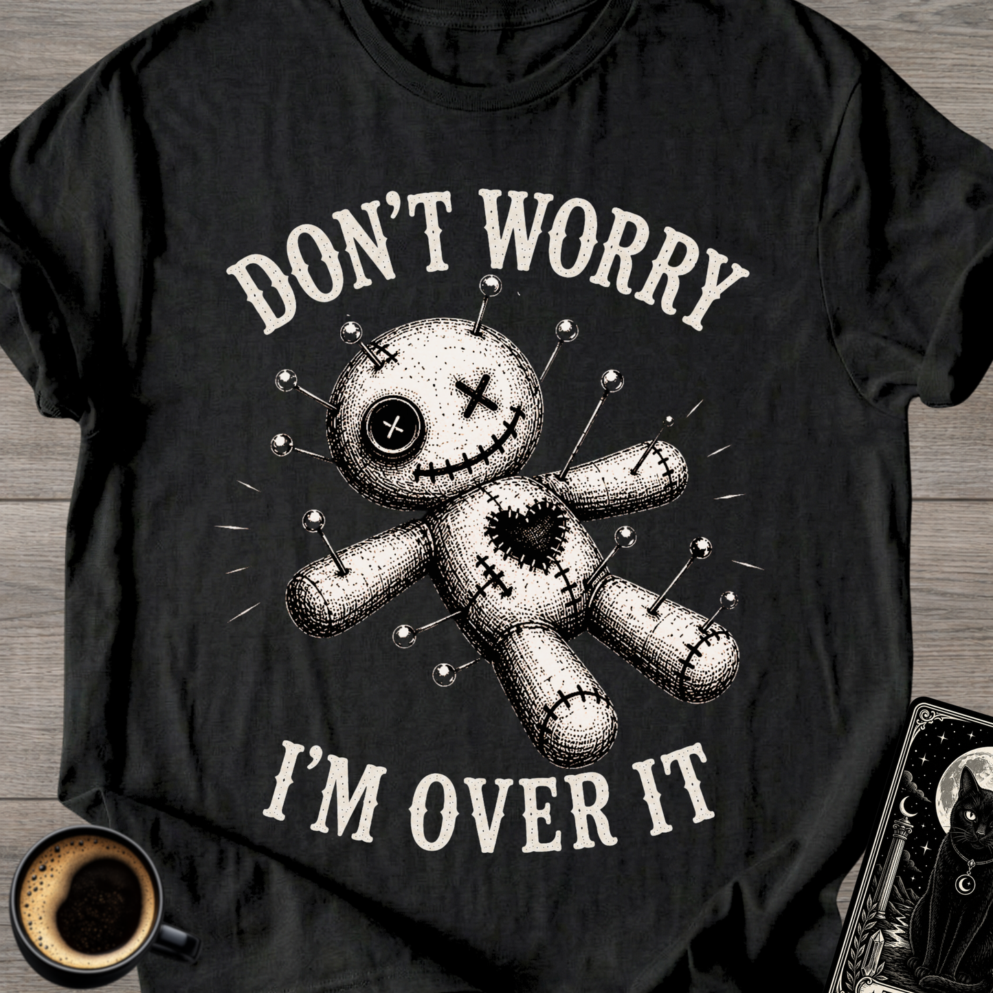 Don't Worry I'm Over It Voodoo T-Shirt