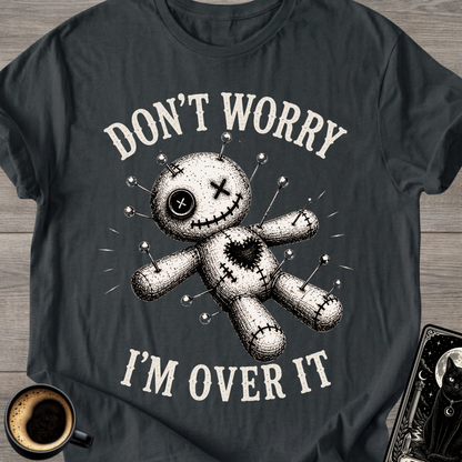 Don't Worry I'm Over It Voodoo T-Shirt